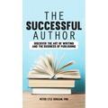 The Successful Author: Discover the Art of Writing and the Business of Publishing - Hardcover