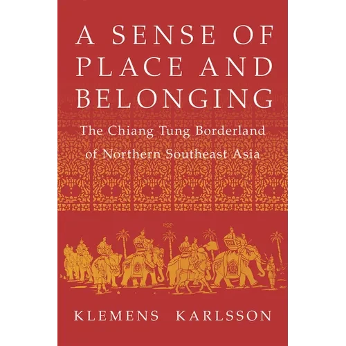A Sense of Place and Belonging: The Chiang Tung Borderland of Northern Southeast Asia - Paperback