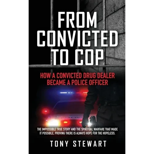 From Convicted to Cop: How a Convicted Drug Dealer Became a Police Officer - Hardcover