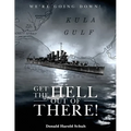 Get the Hell Out of There We're Going Down: The History of the USS Helena CL50 and USS Houston CL81 During World War II by A Sailor Who Lived It - Paperback