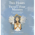 Two Hours and Twenty-Four Minutes: A Conversation About Heaven and Time - Hardcover
