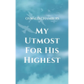 My Utmost for His Highest: A Timeless Christian Devotional on Complete Surrender and Faith in Christ