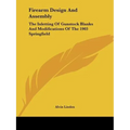Firearm Design And Assembly: The Inletting Of Gunstock Blanks And Modifications Of The 1903 Springfield - Paperback
