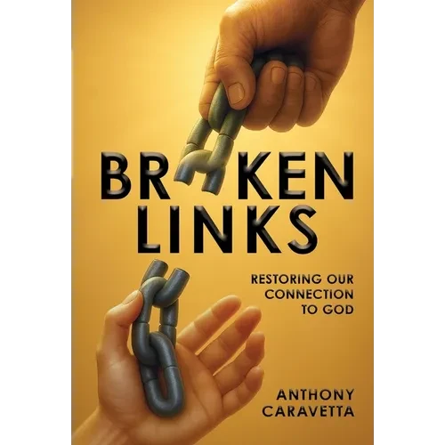 Broken Links: Restoring Our Connection to God - Hardcover