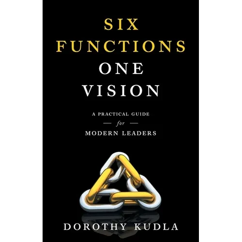 Six Functions, One Vision: A Practical Guide for Modern Leaders - Paperback