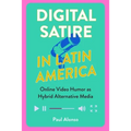 Digital Satire in Latin America: Online Video Humor as Hybrid Alternative Media - Hardcover