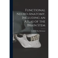 Functional Neuro-anatomy, Including an Atlas of the Brain Stem - Paperback