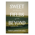 Sweet Fields Beyond: A Novel of the Iowa Frontier - Hardcover