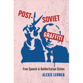 Post-Soviet Graffiti: Free Speech in Authoritarian States - Hardcover