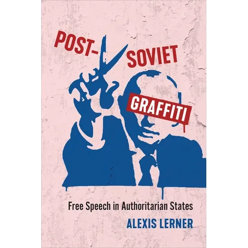 Post-Soviet Graffiti: Free Speech in Authoritarian States - Hardcover