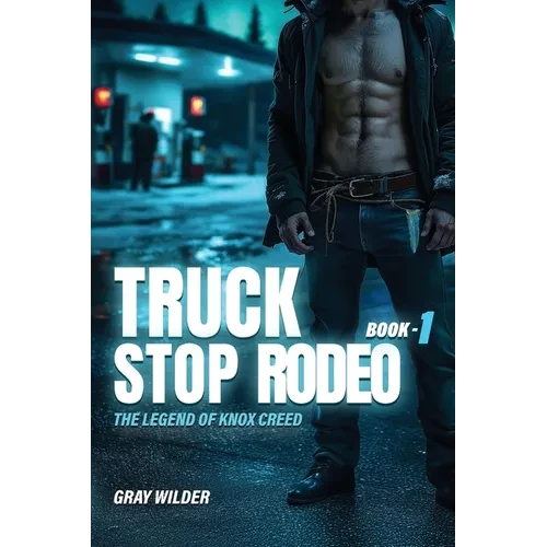 Truck Stop Rodeo: The Legend of Knox Creed - Book 1 - Paperback
