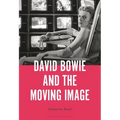David Bowie and the Moving Image: A Standing Cinema - Paperback