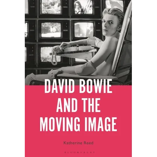 David Bowie and the Moving Image: A Standing Cinema - Paperback