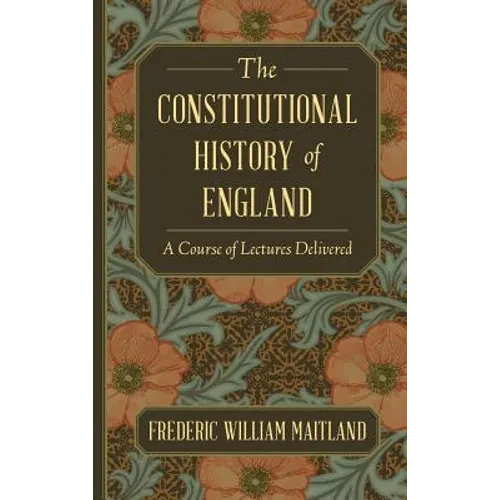 The Constitutional History of England: A Course of Lectures Delivered - Hardcover
