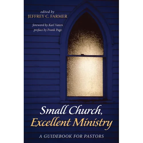 Small Church, Excellent Ministry: A Guidebook for Pastors - Hardcover