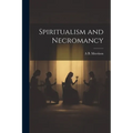 Spiritualism and Necromancy - Paperback