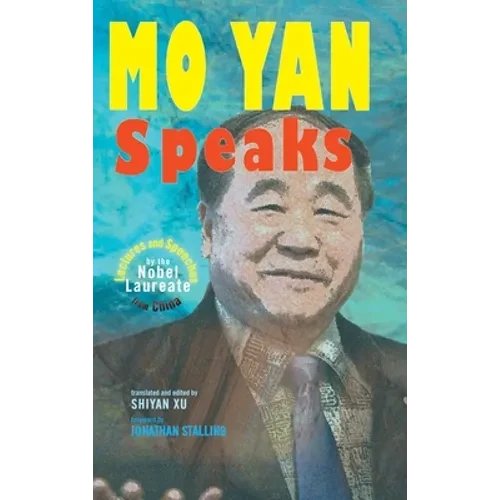 Mo Yan Speaks: Lectures and Speeches by the Nobel Laureate from China - Hardcover