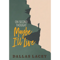 On Second Thought Maybe I'll Live - Hardcover