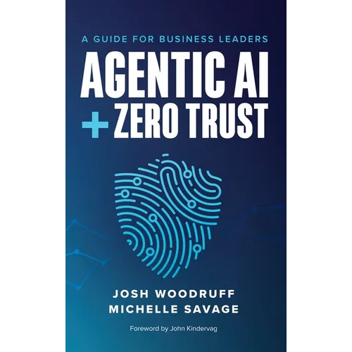 Agentic AI + Zero Trust: A Guide for Business Leaders - Hardcover
