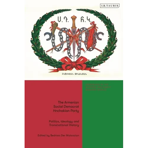 The Armenian Social Democrat Hnchakian Party: Politics, Ideology and Transnational History - Paperback