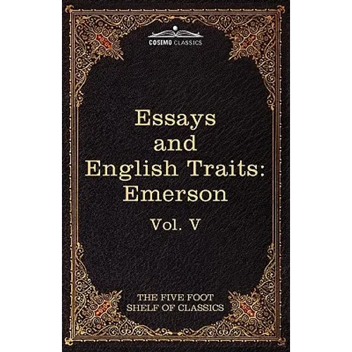 Essays and English Traits by Ralph Waldo Emerson: The Five Foot Shelf of Classics, Vol. V (in 51 Volumes) - Paperback