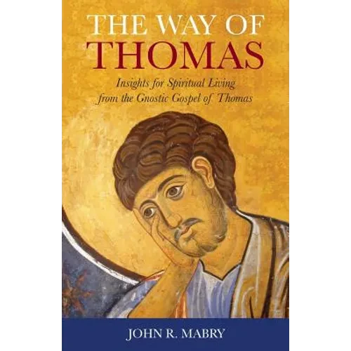 The Way of Thomas: Insights for Spiritual Living from the Gnostic Gospel of Thomas - Paperback