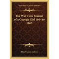 The War Time Journal of a Georgia Girl 1864 to 1865 - Paperback