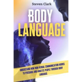 Body Language: Understand How Non-Verbal Communication Works To Persuade And Analyze People Through Body Language - Paperback