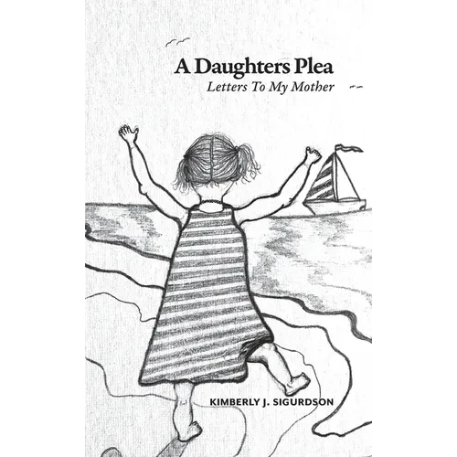 A Daughter's Plea: Letters To My Mother - Hardcover