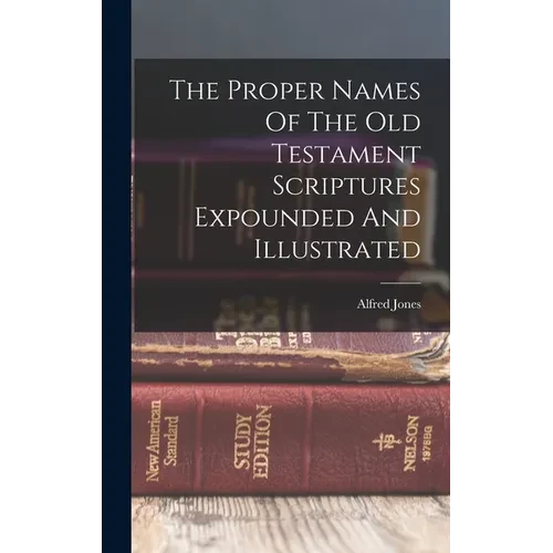 The Proper Names Of The Old Testament Scriptures Expounded And Illustrated - Hardcover
