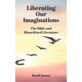 Liberating Our Imaginations: The Bible and Minoritized Literature - Hardcover