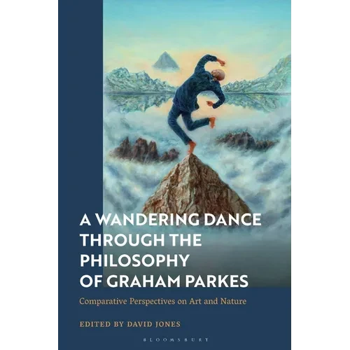 A Wandering Dance through the Philosophy of Graham Parkes: Comparative Perspectives on Art and Nature - Paperback