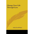 Change Your Life Through Love - Hardcover