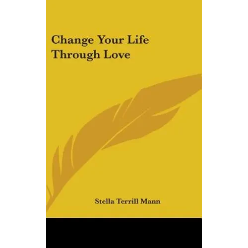 Change Your Life Through Love - Hardcover