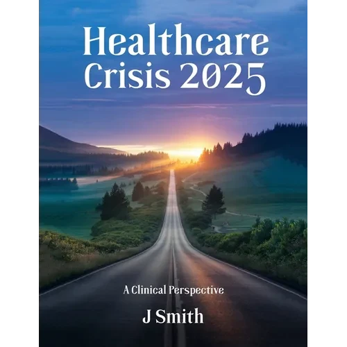 Healthcare Crisis 2025: A Clinical Perspective - Paperback