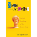 Zeus Was an Atheist: An Odd Retelling of the Moses Story - Hardcover