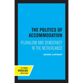 The Politics of Accommodation: Pluralism and Democracy in the Netherlands - Paperback