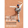 The Last of His Kind: Clayton Kershaw and the Burden of Greatness - Paperback