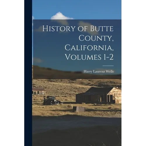 History of Butte County, California, Volumes 1-2 - Paperback