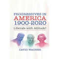 Progressives in America 1900-2020: Liberals with Attitude! - Paperback