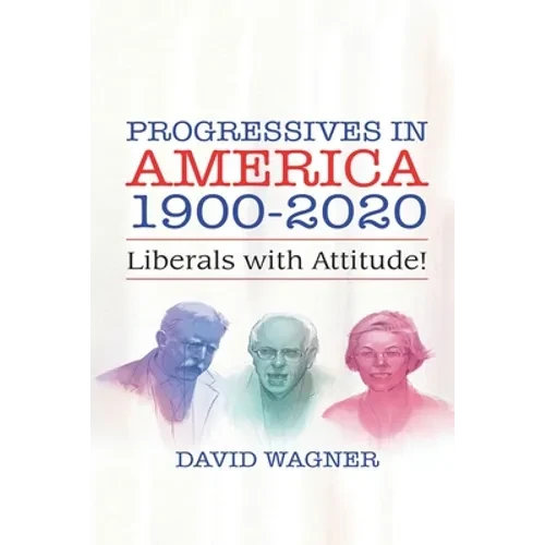 Progressives in America 1900-2020: Liberals with Attitude! - Paperback