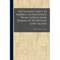 The Seaman Family in America as Descended From Captain John Seaman of Hempstead Long Island - Paperback
