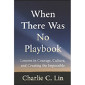 When There Was No Playbook: Lessons in Courage, Culture, and Creating the Impossible - Paperback