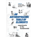 An Anthropogenic Table of Elements: Experiments in the Fundamental - Hardcover