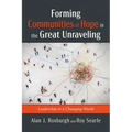 Forming Communities of Hope in the Great Unraveling: Leadership in a Changing World - Hardcover