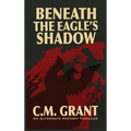 Beneath the Eagle's Shadow - Hardcover