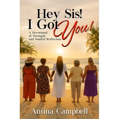 Hey Sis! I Got You! A Devotional of Strength and Soulful Reflection - Paperback