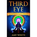 Third Eye: Simple Techniques to Awaken Your Third Eye Chakra With Guided Meditation, Kundalini, and Hypnosis (psychic abilities, - Paperback