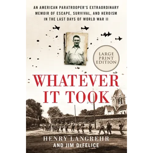 Whatever It Took: An American Paratrooper's Extraordinary Memoir of Escape, Survival, and Heroism in the Last Days of World War II - Paperback