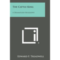 The Cattle King: A Dramatized Biography - Paperback